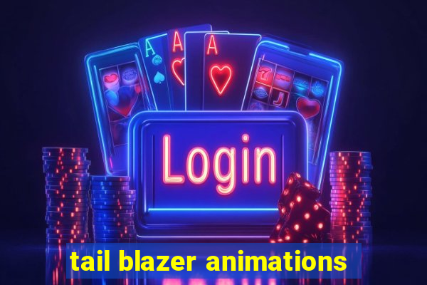 tail blazer animations